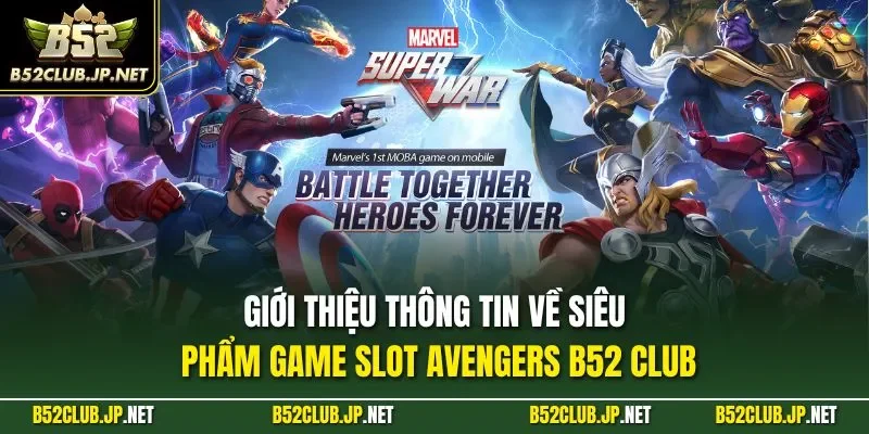 Giới thiệu thông tin về siêu phẩm game slot Avengers B52 CLUB