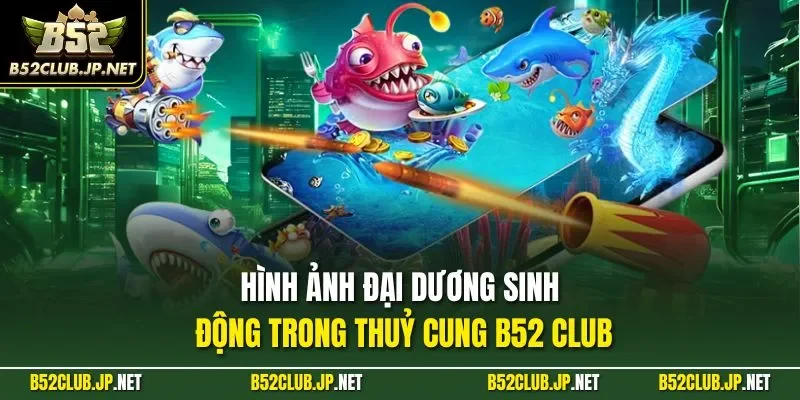 Hình ảnh đại dương sinh động trong thuỷ cung B52 CLUB