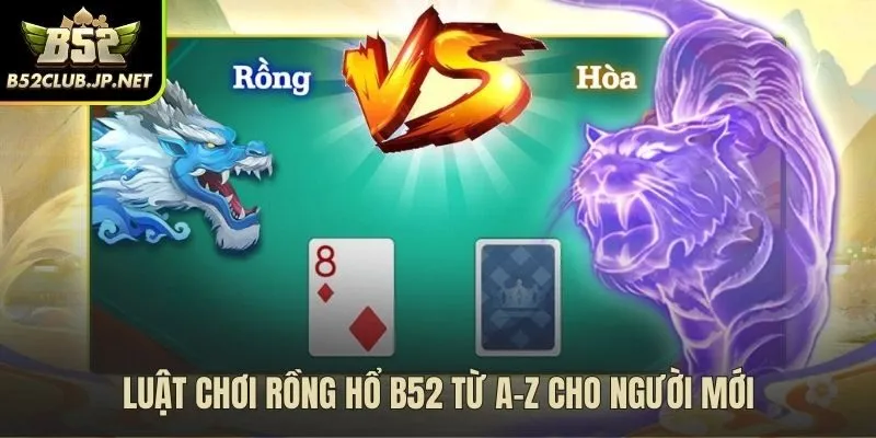Quy tắc chơi rồng hổ b52club cho người bắt đầu